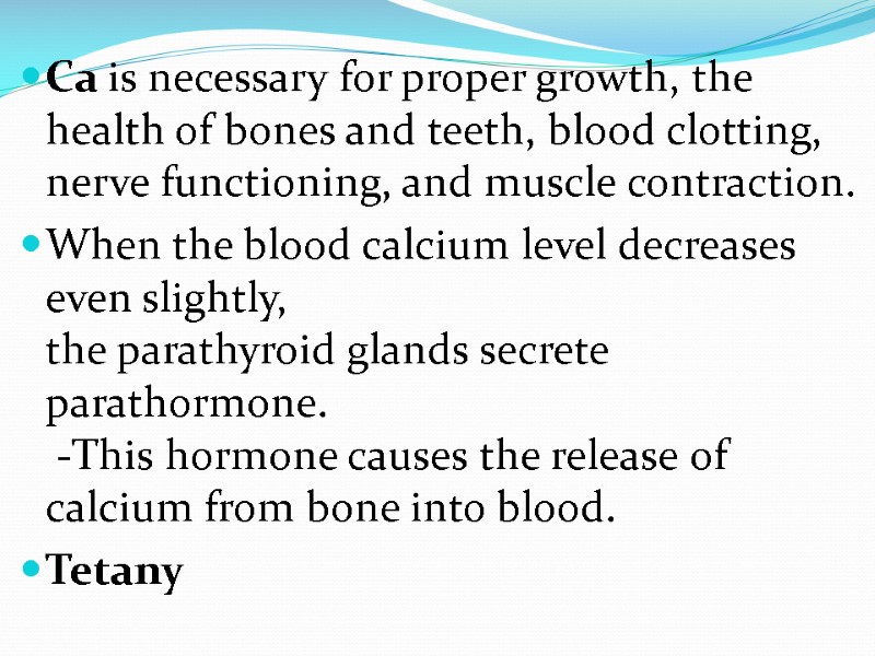 Ca is necessary for proper growth, the health of bones and teeth, blood clotting,